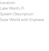 Location: Lake Worth, Fl System Description: Solar World with Enphase